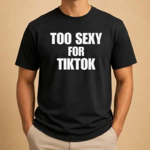 Original Too Sexy For Tiktok