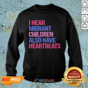 Official I Hear Migrant Children Also Have Heartbeats Bold Statement Text Shirt - Image 3