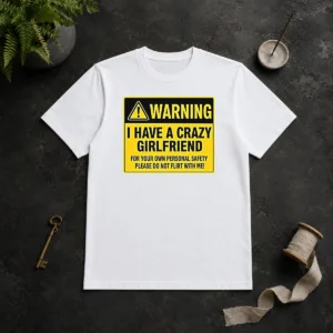 Hot Warning I Have A Crazy Girlfriend For Your Own Personal Safety Please Do Not Flirt With Me 0