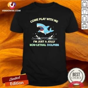 Hot Come Play With Me I'M Just A Jolly Non Lethal Dolphin Shark