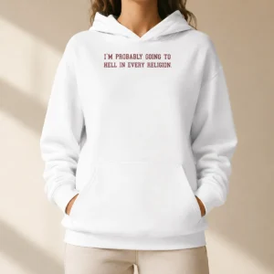 Hot Good Im Probably Going To Hell In Every Religion Hoodie