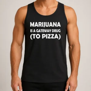 Pretty Marijuana Is A Gateway Drug To Pizza Stoner Tank Top