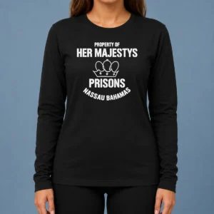 Hot Premium Property Of Her Majestys Prisons Nassau Bahamas Long Sleeve Shirt