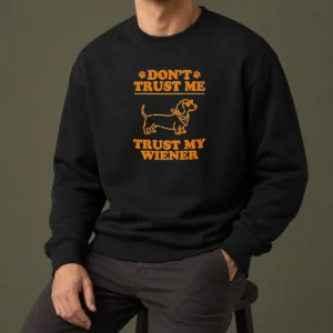 Pretty Dachshund Don'T Trust Me Trust My Wiener Sweater