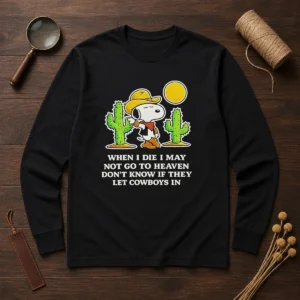 Original Snoopy Cowboy When I Die I May Not Go To Heaven Long Sleeve Shirt