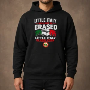 Official Little Italy Will Not Be Erased Little Italy Is New York Hoodie