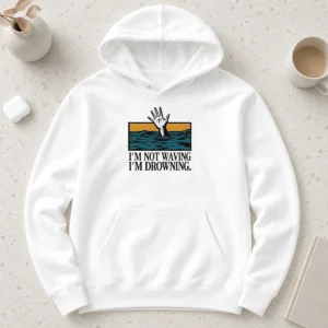 Awesome I'M Not Waving I'M Drowning Hoodie