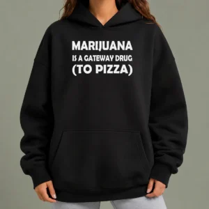 Pretty Marijuana Is A Gateway Drug To Pizza Stoner Hoodie in black, featuring bold white text on front, cozy pullover style with drawstring hood
