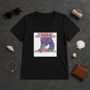 Original Official Why Couldn'T I Have Been Born Girl Everything Is So Confusing Somehow V Neck Shirt in black with white text
