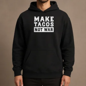 Nice Make Tacos Not War Taco Food Lover Slogan Hoodie