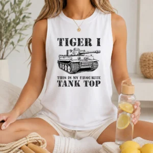 Awesome Tiger I This Is My Favourite Tank Military Tank Top