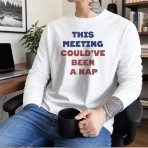 Top This Meeting Could'Ve Been A Nap Office Long Sleeve Shirt