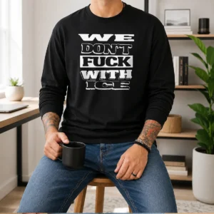 Funny We Dont Fck With ICE Bold Anti ICE Political Typography Statement long sleeve shirt in black with bold white text