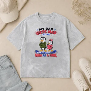 Funny Penguin My Dad Gets Mad At Me But I'M Literally Him As A Girl Washed T-Shirt