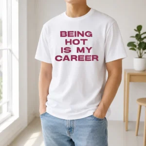 Nice Pretty Being Hot Is My Career Quote