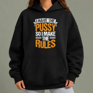 Funny Official I Have The Pussy Soii Make The Rules Hoodie