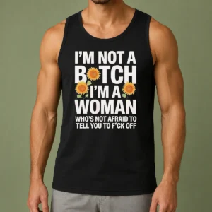 Good I'M Not A Btch I'M A Woman Who'S Not Afraid To Tell You To F Off Tank Top