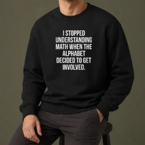 Good Funny I Stopped Understanding Math Sweater
