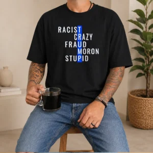Good Racist Crazy Fraud Moron Stupid t shirt with bold text on a comfortable cotton fabric, short sleeve casual wear
