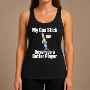 Premium My Cue Stick Deserves A Better Player Tank Top
