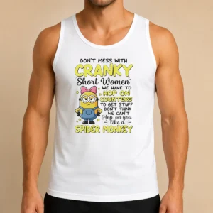 Original Good Minion Dont Mess With Cranky Short Women We Have To Hop On Counters To Get Stuff Dont Thin Tank Top
