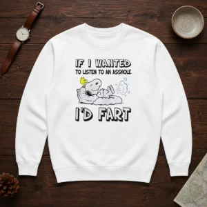 Awesome Snoopy If I Wanted To Listen To An Asshole I'D Fart Sweater