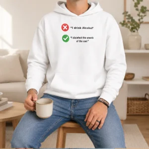 Funny I Drink Alcohol I Disinfect The Wounds Of The Soul Hoodie