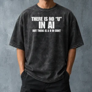 Pretty There Is No U In AI But There Is A U In Cunt washed t shirt in soft vintage style