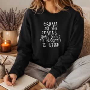 Premium Obama Are You Coming Home Soon The Babysitter Is Weird long sleeve shirt in black, displayed flat with clear graphic print