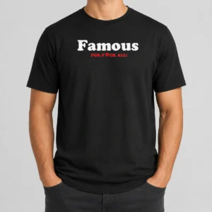 Official Famous For Fuck All