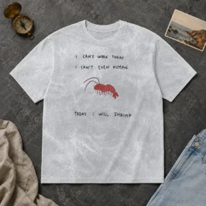 Hot Official I Cant Work Today I Cant Even Human Today I Will Shrimp Washed T-Shirt