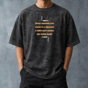 Pretty Every Cigarette You Smoke Is A Cigarette A Child Can'T Smoke Do Your Part Washed T-Shirt