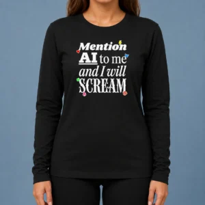 Hot Original Mention AI To Me And I Will Scream Anti Artificial Intelligence Protest long sleeve shirt in black, front view