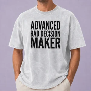 Hot Funny Advanced Bad Decision Maker Washed T-Shirt