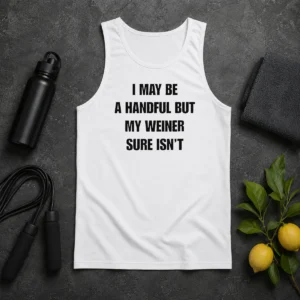 Good Hot Sarcastic Adult Humor Handful But My Weiner Sure Isnt Tank Top