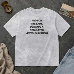 Funny And For The Lady Perhaps A Regulated Nervous System Washed T-Shirt