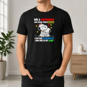 Pretty Snoopy And Grandma Me Are More Than Besties I Am Her Accomplice And She Is My