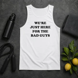 Original We'Re Just Here For The Bad Guys Quote Tank Top
