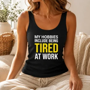 Nice My Hobbies Include Being Tired Geek Tank Top