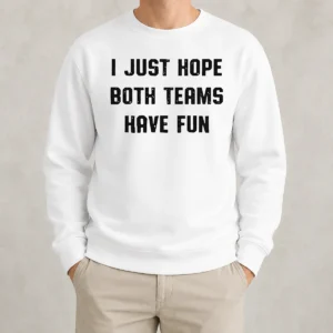 Hot Nice I Just Hope Both Teams Have Fun Sportsmanship Sweater