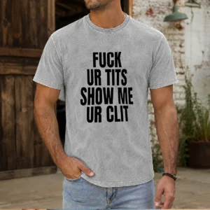 Nice Fck Ur Tits Show Me Ur Clit Humor Text on a soft washed t shirt in light gray