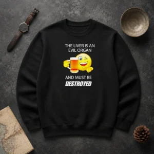 Official The Liver Is An Evil Organ And Must Be Destroyed Sweater