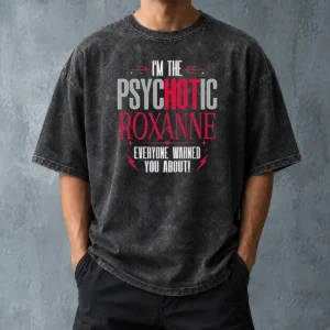 Top I'M The Psychotic Roxanne Everyone Warned You About Washed T-Shirt