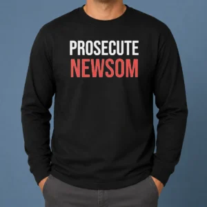Good Awesome Prosecute Newsom Long Sleeve Shirt