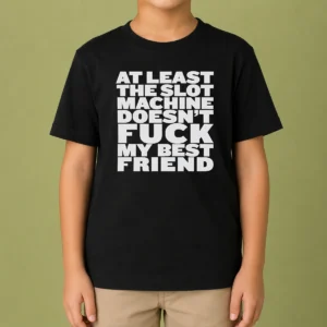 Official At Least The Slot Machine Doesnt Fuck My Best Friend Kids T-Shirt