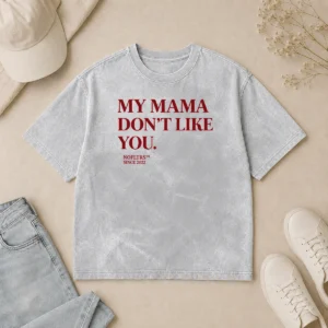 Hot Top My Mama Don'T Like You Bold Quote Nofltrs Brand Established Since 2022 washed t shirt in soft cotton fabric