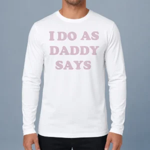 Nice Awesome I Do As Daddy Says Long Sleeve Shirt