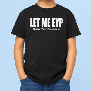 Funny Let Me EYP Enjoy Your Presence Slogan Inspirational Quote Kids T-Shirt
