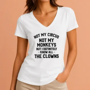 Awesome Not My Circus Not My Monkeys But I Definitely Know All The Clowns Text V-Neck Shirt