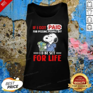 Official Snoopy If I Got Paid For Pissing People Off I'D Be Set For Life Tank Top